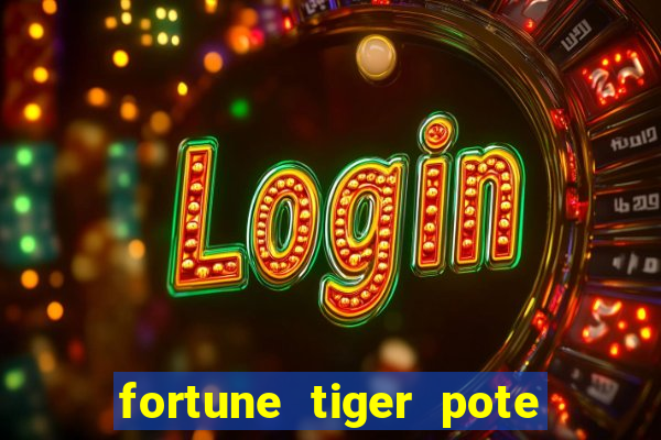 fortune tiger pote de ouro